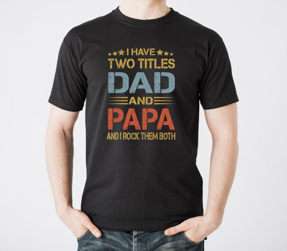I Have Two Titles Dad And Papa Funny Father s Day1 - Unisex Standard T-Shirt