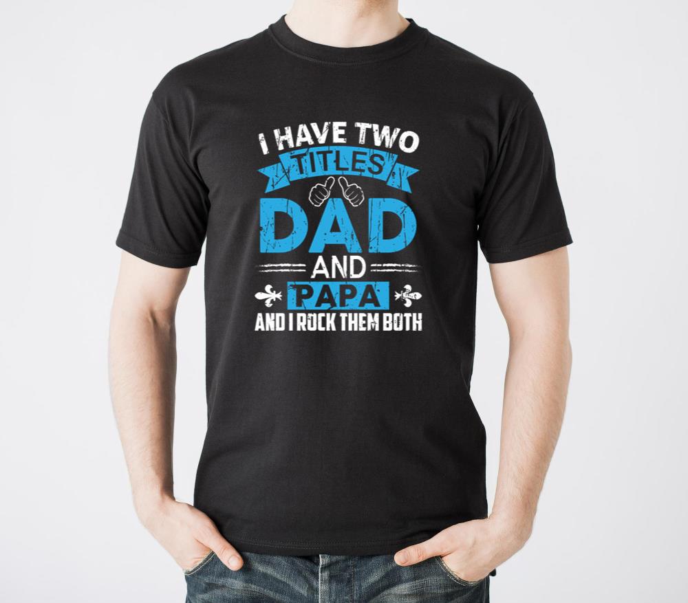 I Have Two Titles Dad And Papa funny t shirts - Unisex Standard T-Shirt