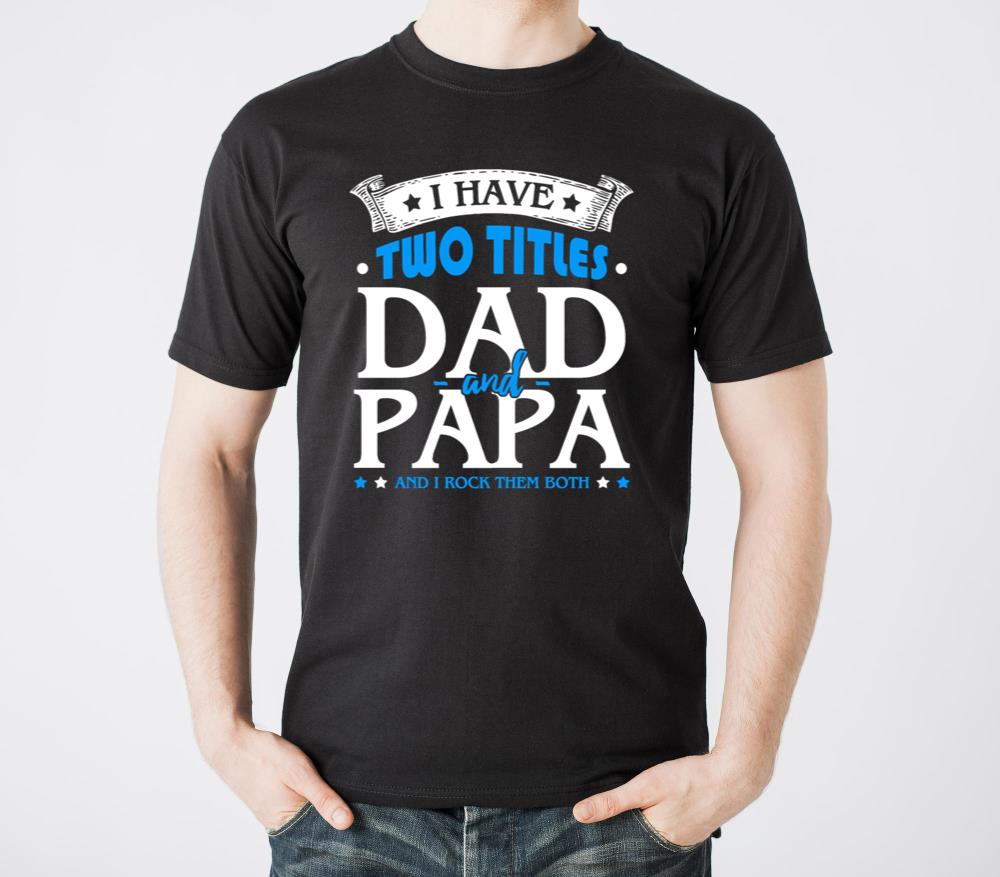 I Have Two Titles Dad And Papa Funny - Unisex Standard T-Shirt