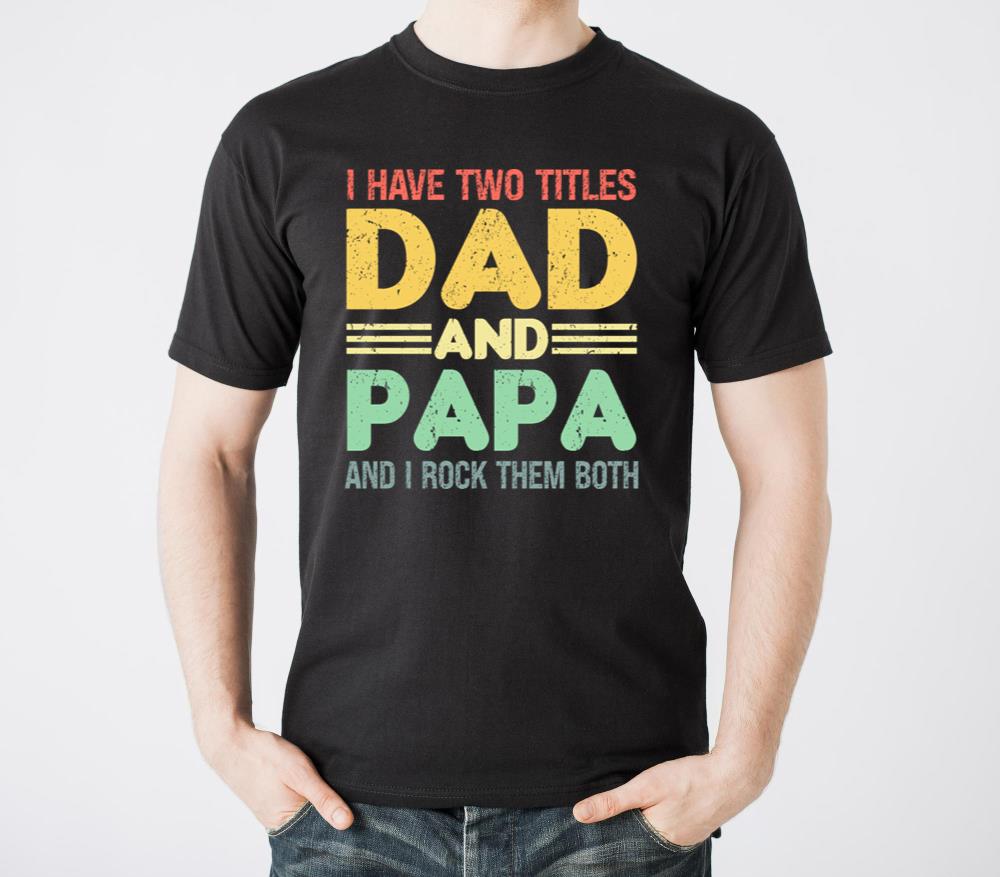 I Have Two Titles Dad And Papa I Rock Them Both - Unisex Standard T-Shirt