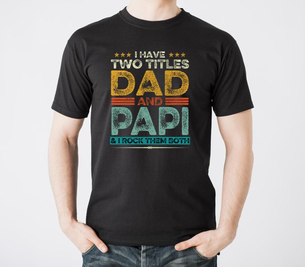 I Have Two Titles Dad And Papi Father s Day - Unisex Standard T-Shirt