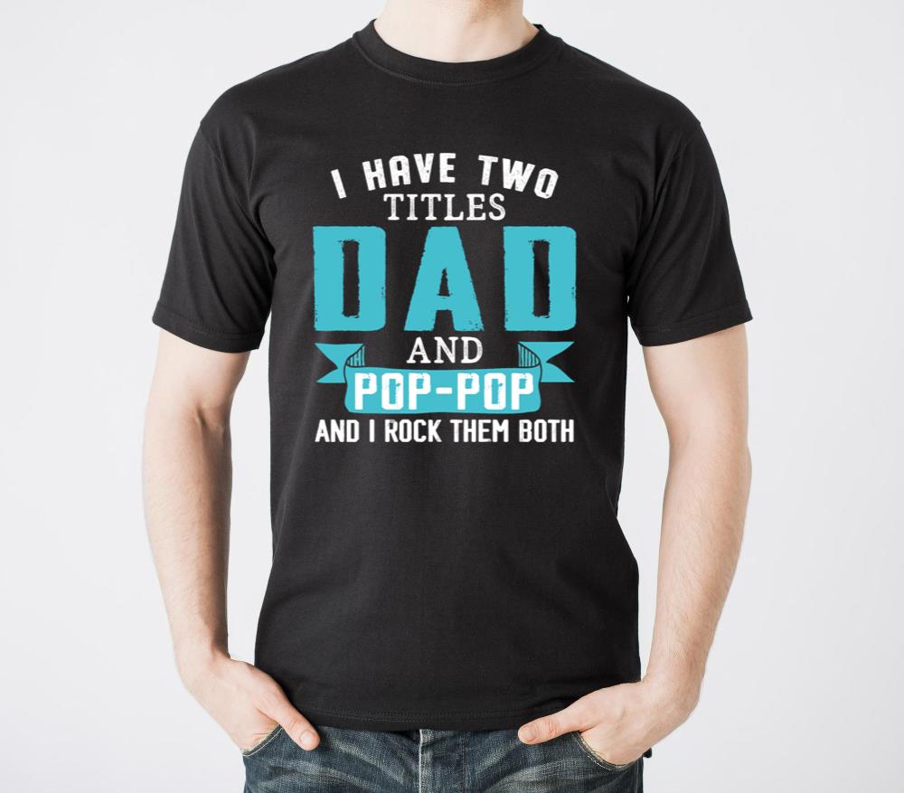 I Have Two Titles Dad And Pop-pop - Unisex Standard T-Shirt