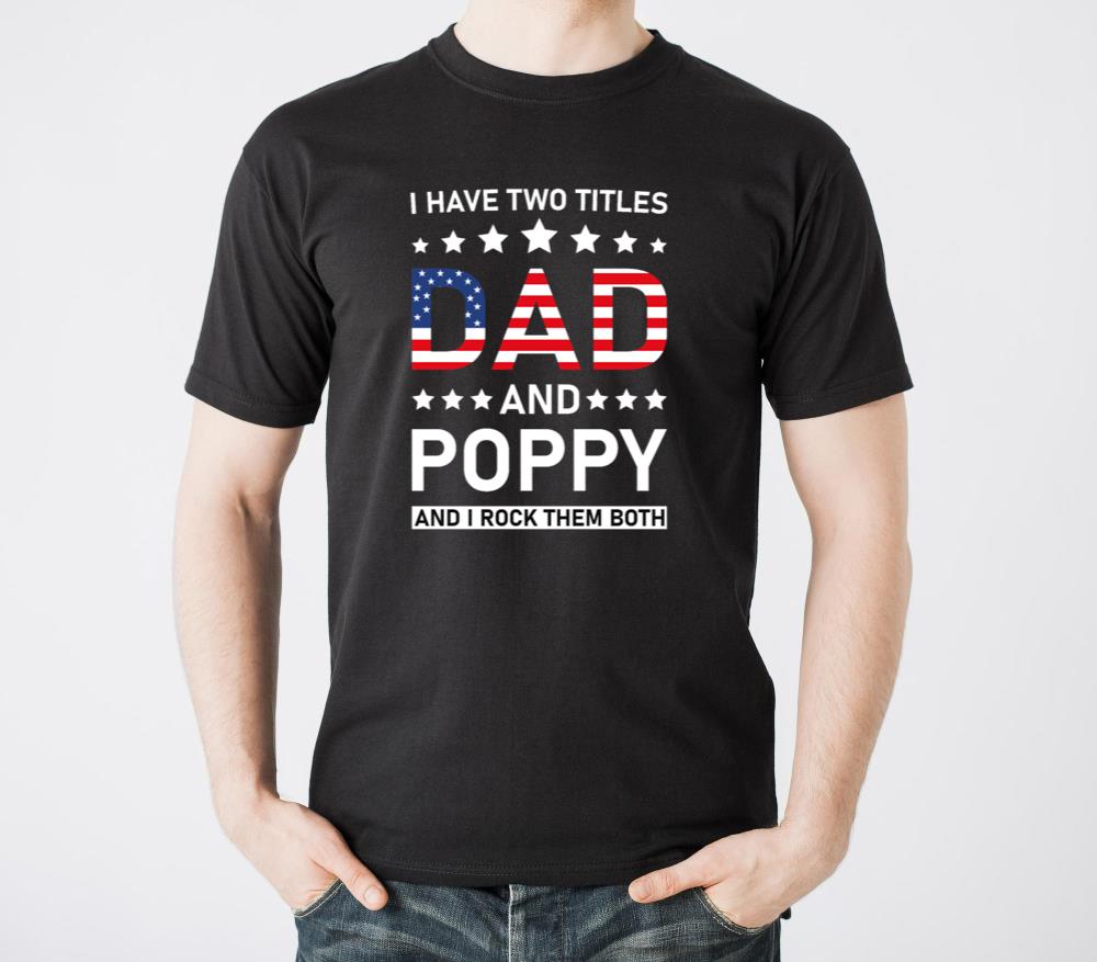 I Have Two Titles Dad And Poppy Funny Fathers1 - Unisex Standard T-Shirt