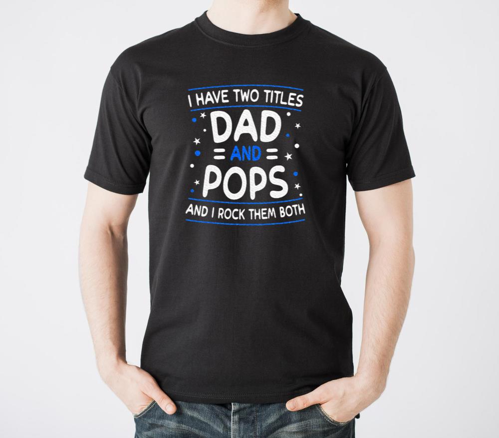 I Have Two Titles Dad And Pops Fathers Day - Unisex Standard T-Shirt