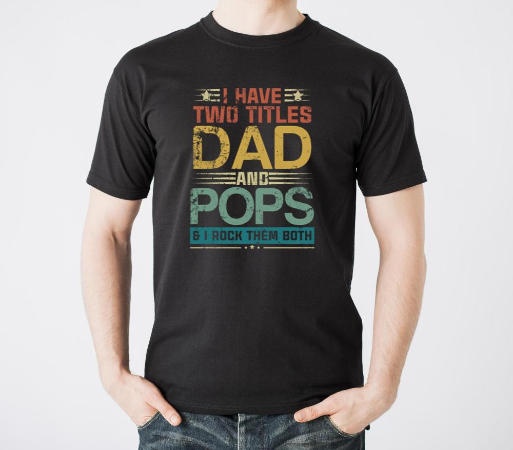 I Have Two Titles Dad And Pops Funny Fathers Day - Unisex Standard T-Shirt