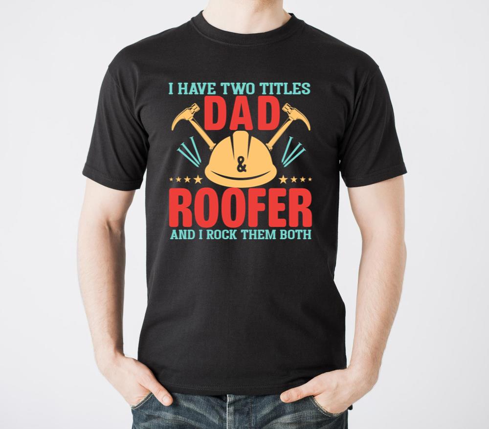 I Have Two Titles Dad And Roofer And I Rock Them - Unisex Standard T-Shirt
