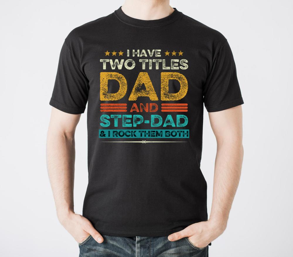 I Have Two Titles Dad And Step Dad And I Rock Them - Unisex Standard T-Shirt