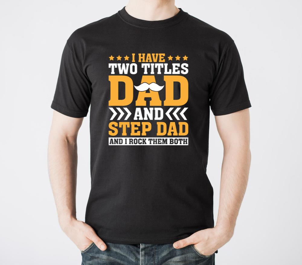 I Have Two Titles Dad And Step-Dad Fathers Day - Unisex Standard T-Shirt