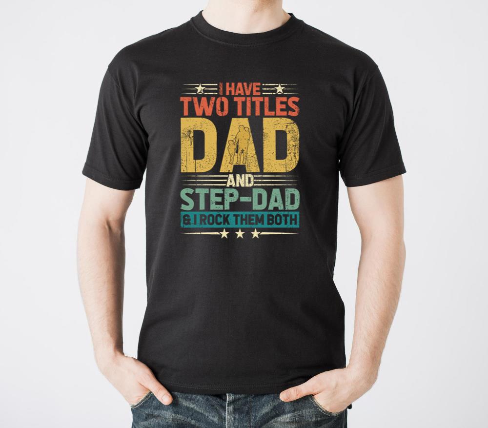 I Have Two Titles Dad And Step Dad Funny Fathers - Unisex Standard T-Shirt