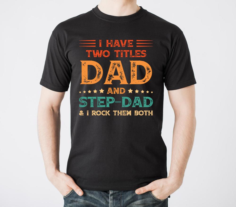 I Have Two Titles Dad And Step Dad Funny Fathers2 - Unisex Standard T-Shirt