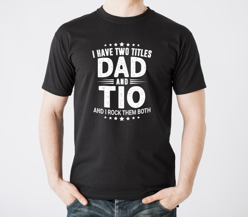 I Have Two Titles Dad And Tio Funny Father s Day - Unisex Standard T-Shirt