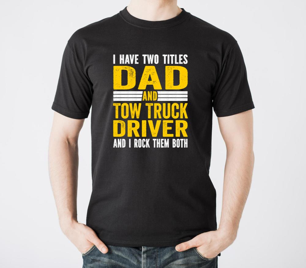 I have Two Titles Dad and tow truck driver Dad - Unisex Standard T-Shirt
