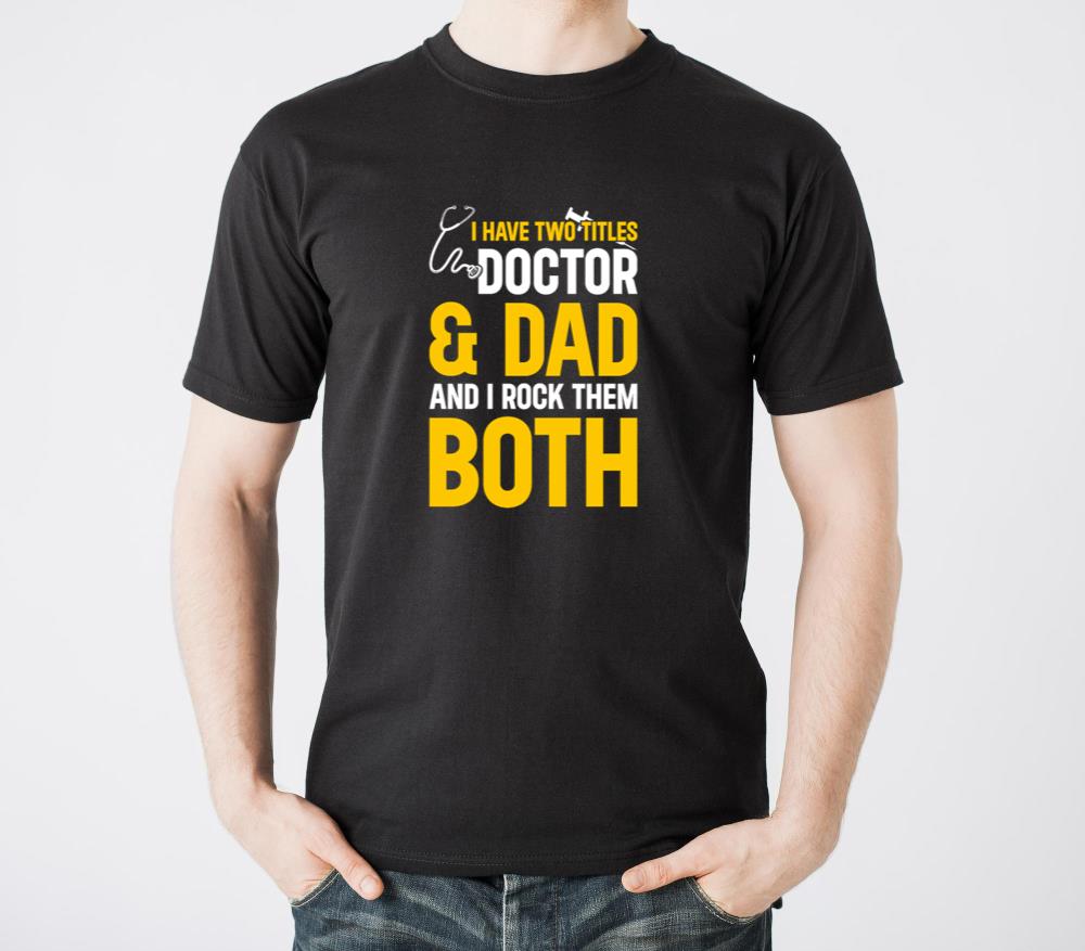 I Have Two Titles Doctor and Dad And I Rock Them Bot - Unisex Standard T-Shirt