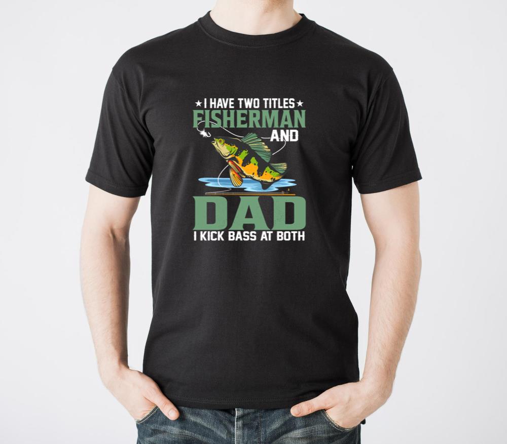 I Have Two Titles Fisherman And Dad Fishing Angle - Unisex Standard T-Shirt