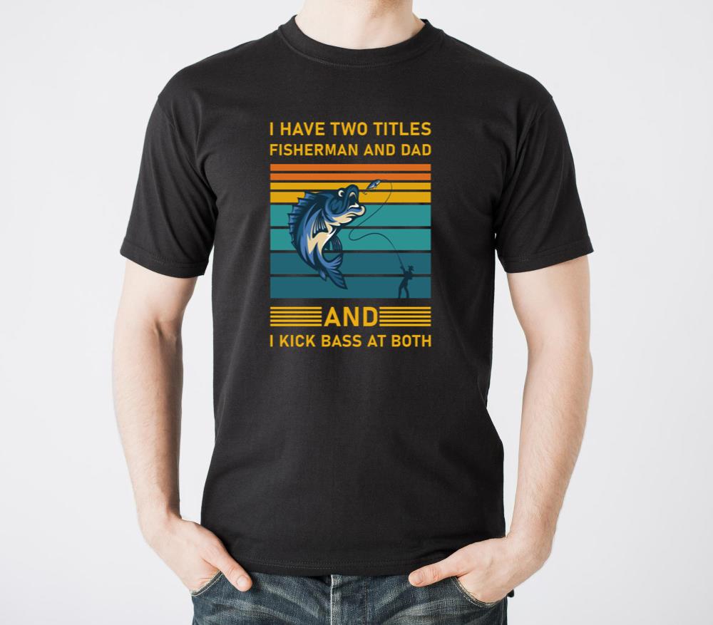 I Have Two Titles Fisherman Dad Bass Fishing - Unisex Standard T-Shirt