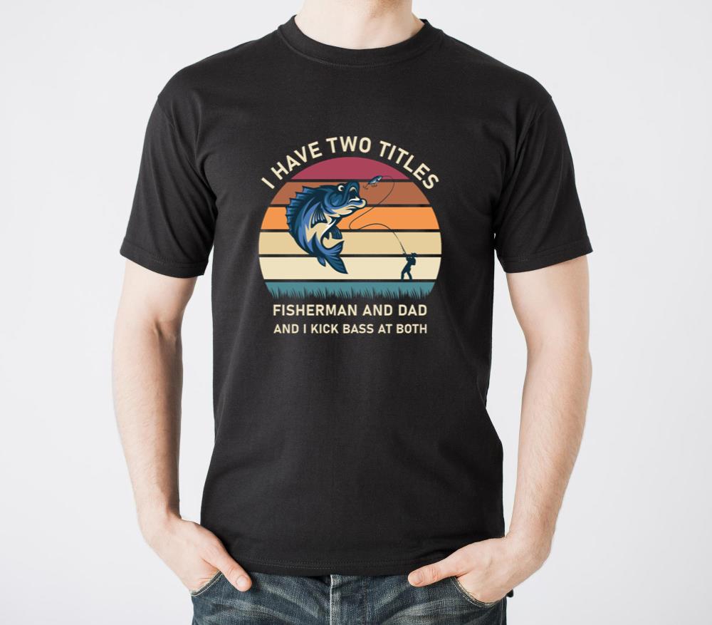 I Have Two Titles Fisherman Dad Bass Fishing2 - Unisex Standard T-Shirt