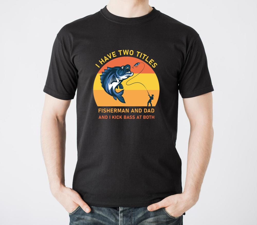 I Have Two Titles Fisherman Dad Bass Fishing5 - Unisex Standard T-Shirt