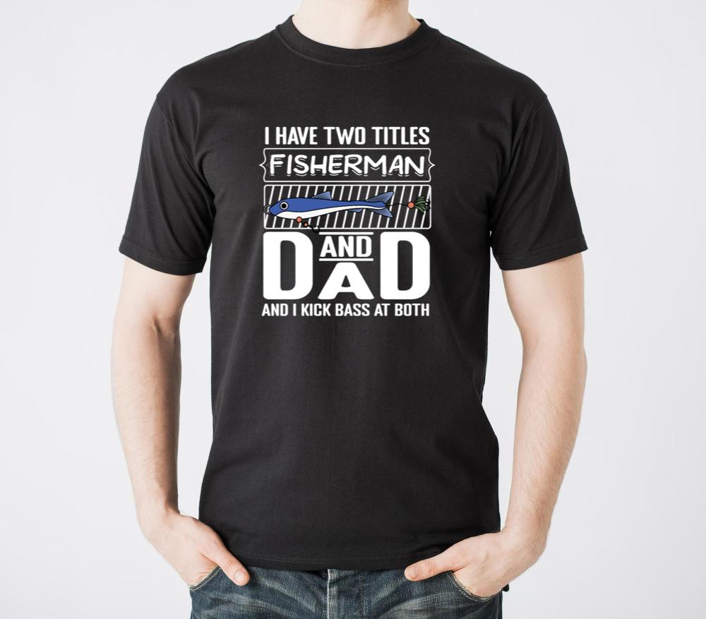 I Have Two Titles Fisherman Dad Bass Fishing6 - Unisex Standard T-Shirt