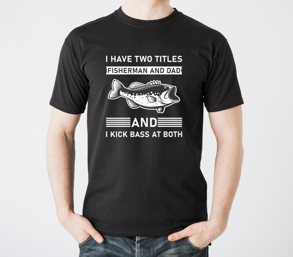 I Have Two Titles Fisherman - Fishing - Unisex Standard T-Shirt