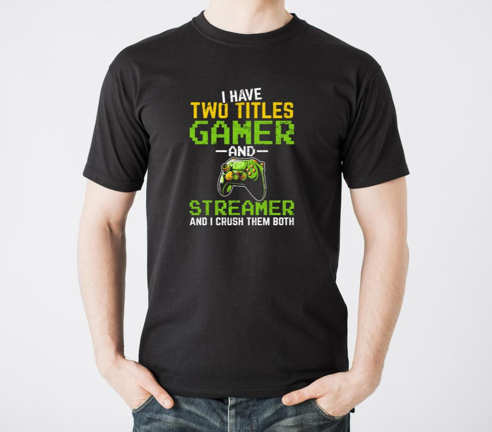 I Have Two Titles Gamer And Streamer Video Game St - Unisex Standard T-Shirt