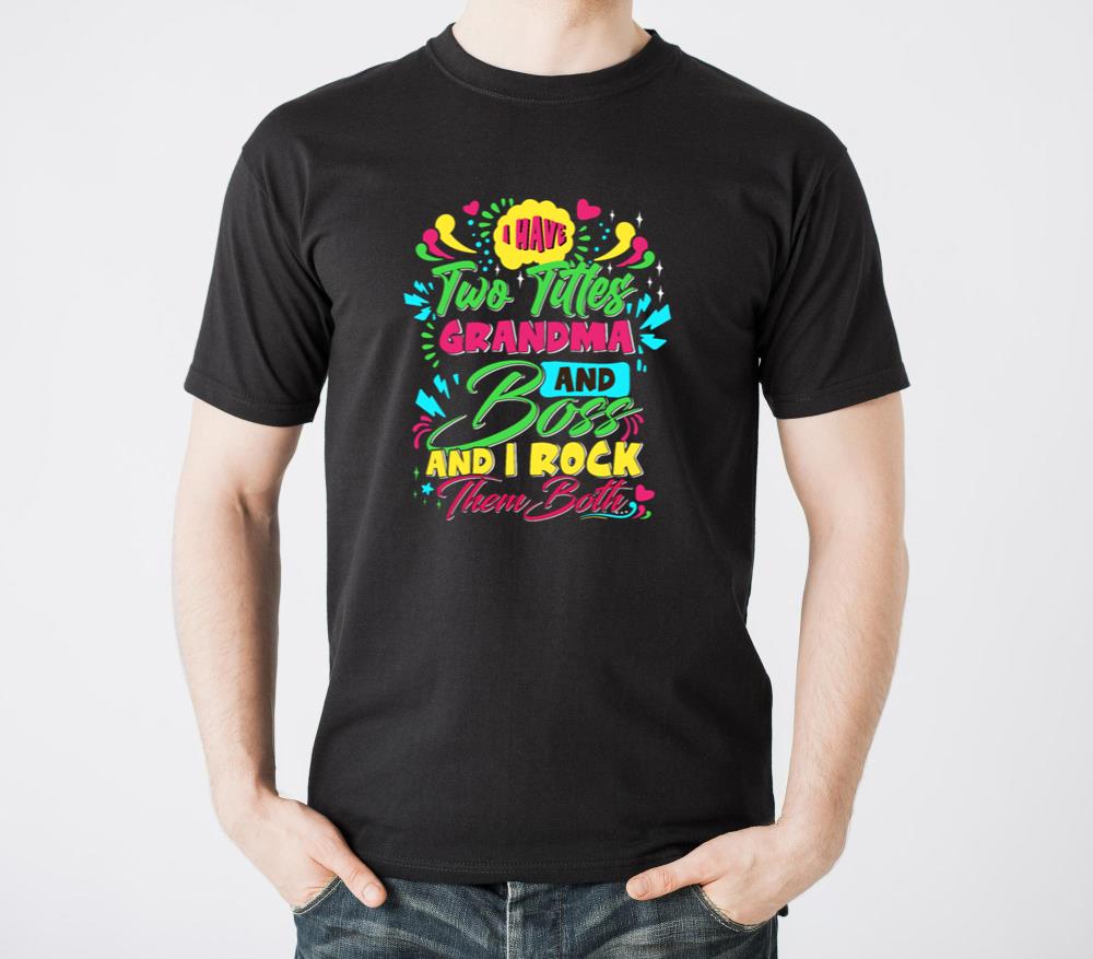 I have two titles Grandma and Boss Granny - Unisex Standard T-Shirt