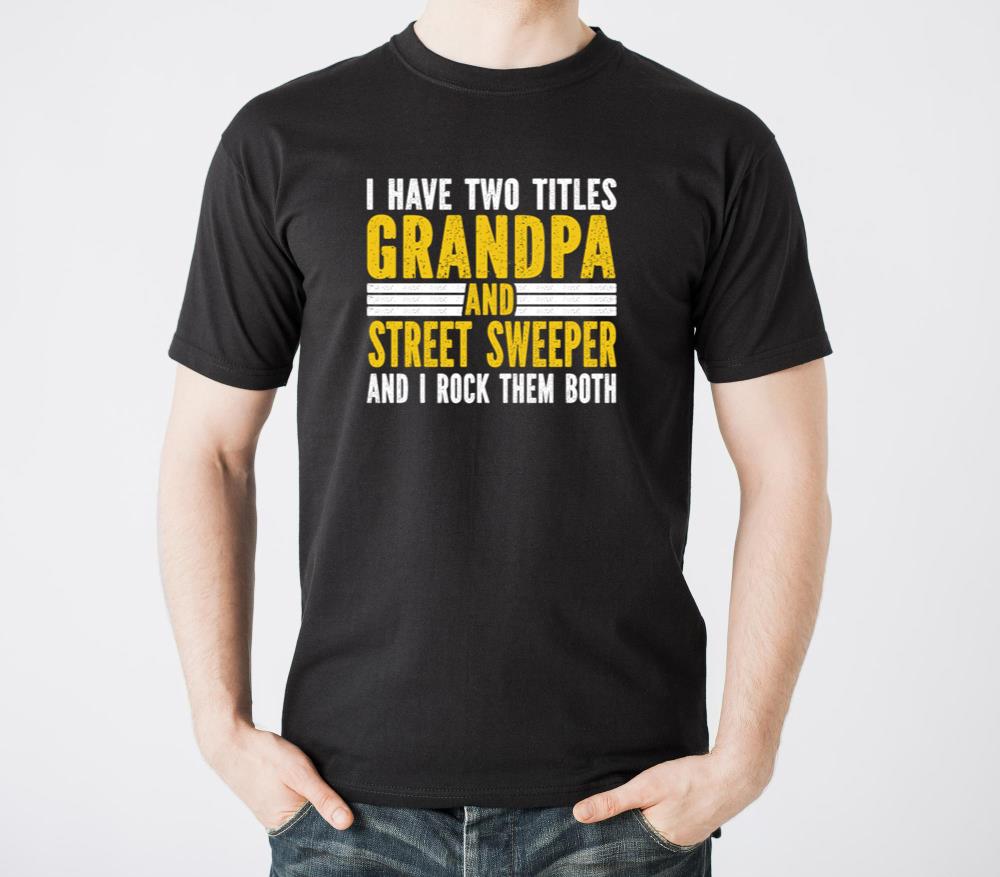 I have two titles grandpa and Street Sweeper - Unisex Standard T-Shirt
