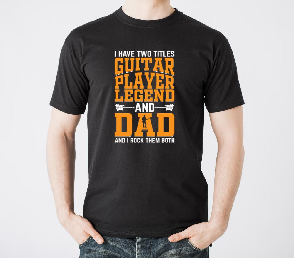 I Have Two Titles Guitar Player Legend and Dad - Gui1 - Unisex Standard T-Shirt
