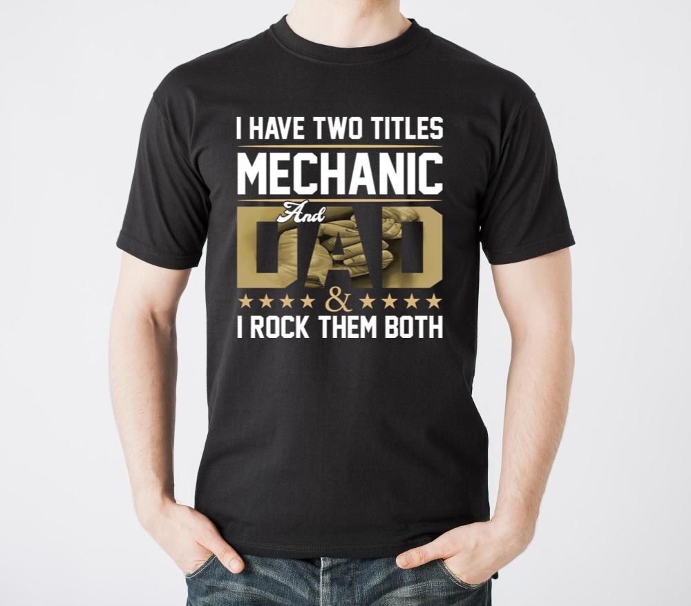 I Have Two Titles Mechanic Dad I Rock Them - Unisex Standard T-Shirt