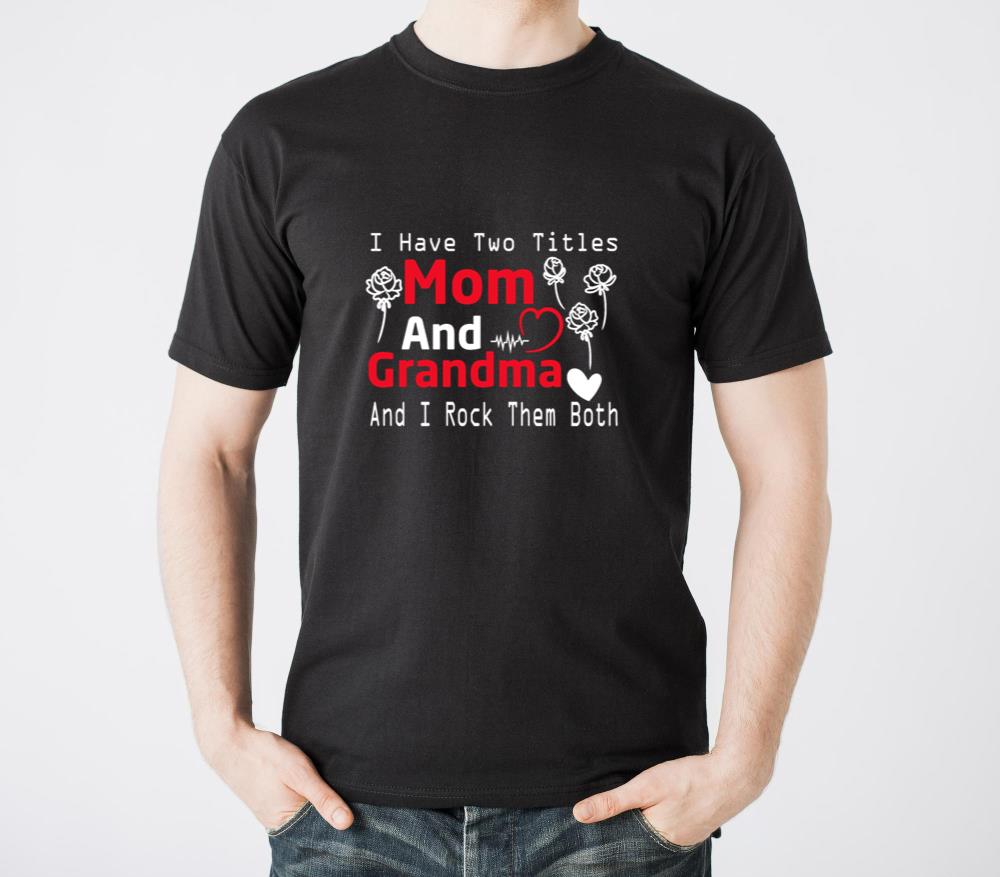 I Have Two Titles Mom And Grandma  Mothers Day - Unisex Standard T-Shirt