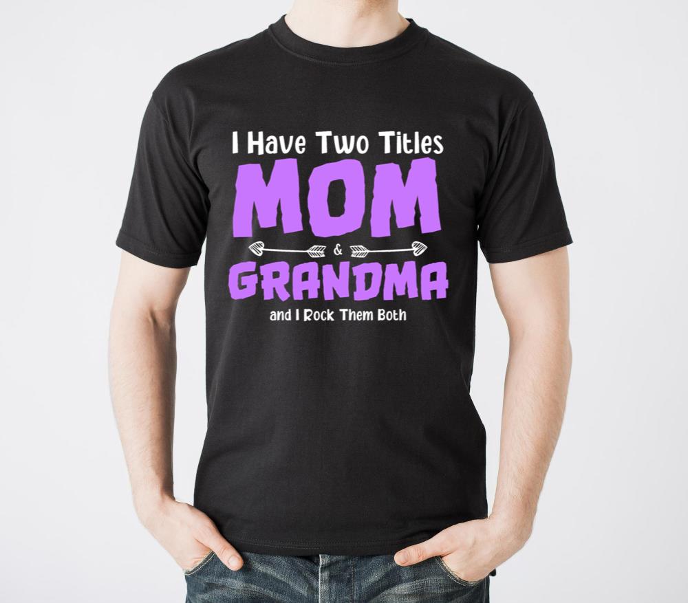 I Have Two Titles Mom And Grandma And I Rock Both - Unisex Standard T-Shirt