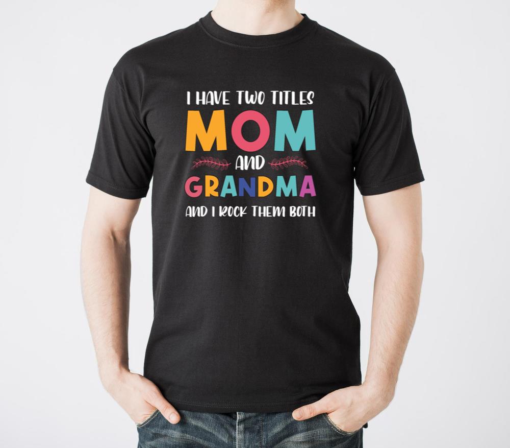 I Have Two Titles Mom And Grandma And I Rock Them10 - Unisex Standard T-Shirt