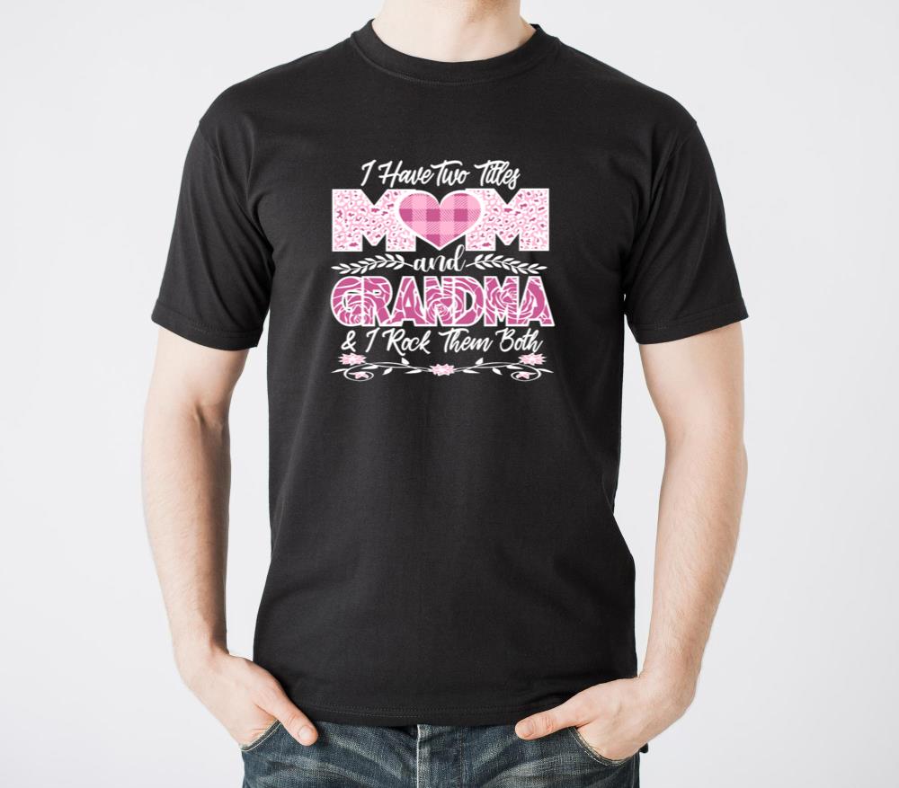 I Have Two Titles Mom And Grandma And I Rock Them2 - Unisex Standard T-Shirt