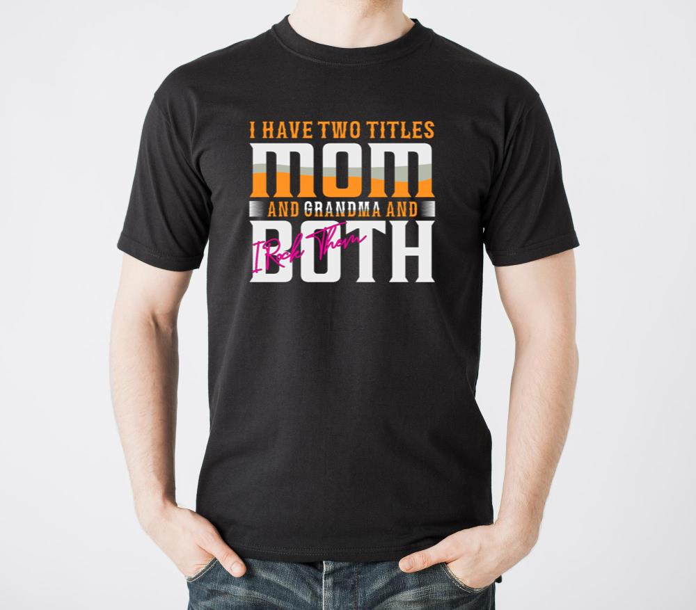 I Have Two Titles Mom And Grandma And I Rock Them4 - Unisex Standard T-Shirt