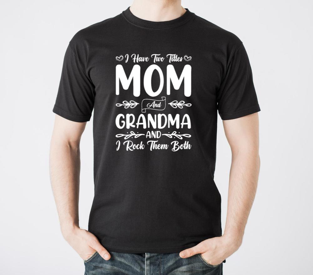 I Have Two Titles Mom And Grandma And I Rock Them5 - Unisex Standard T-Shirt