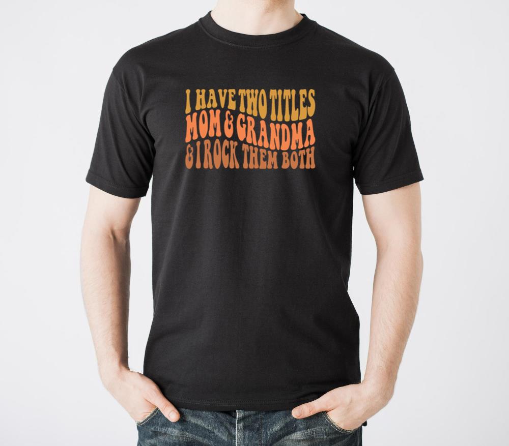 I Have Two Titles Mom And Grandma And I Rock Them6 - Unisex Standard T-Shirt