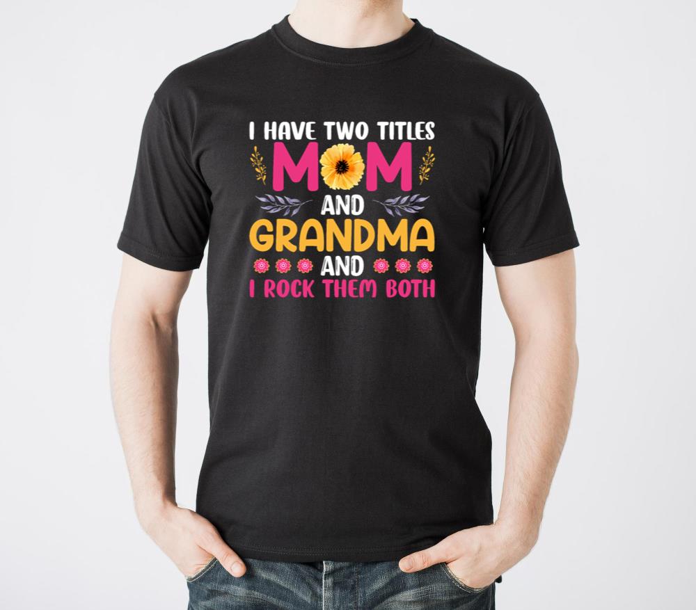 I Have Two Titles Mom And Grandma And I Rock Them7 - Unisex Standard T-Shirt