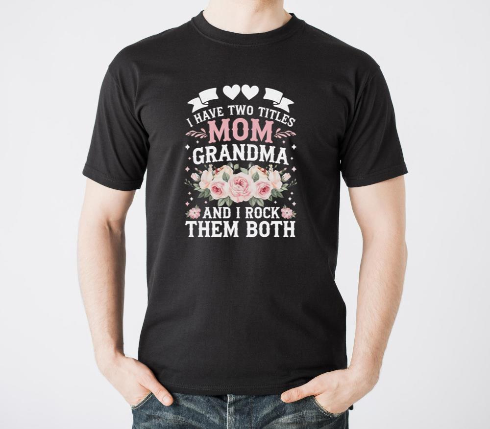 I Have Two Titles Mom And Grandma Cute Mothers Day - Unisex Standard T-Shirt