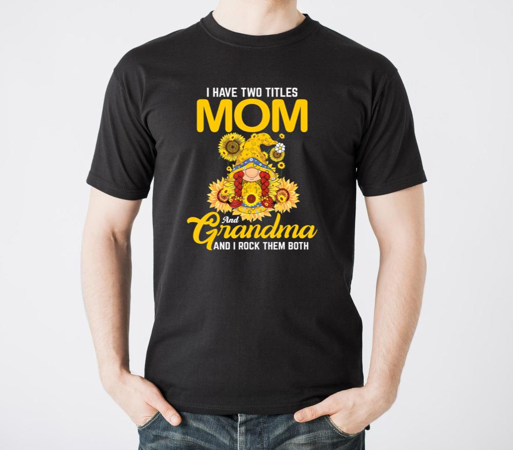 I Have Two Titles Mom And Grandma Gnome Sunflower - Unisex Standard T-Shirt