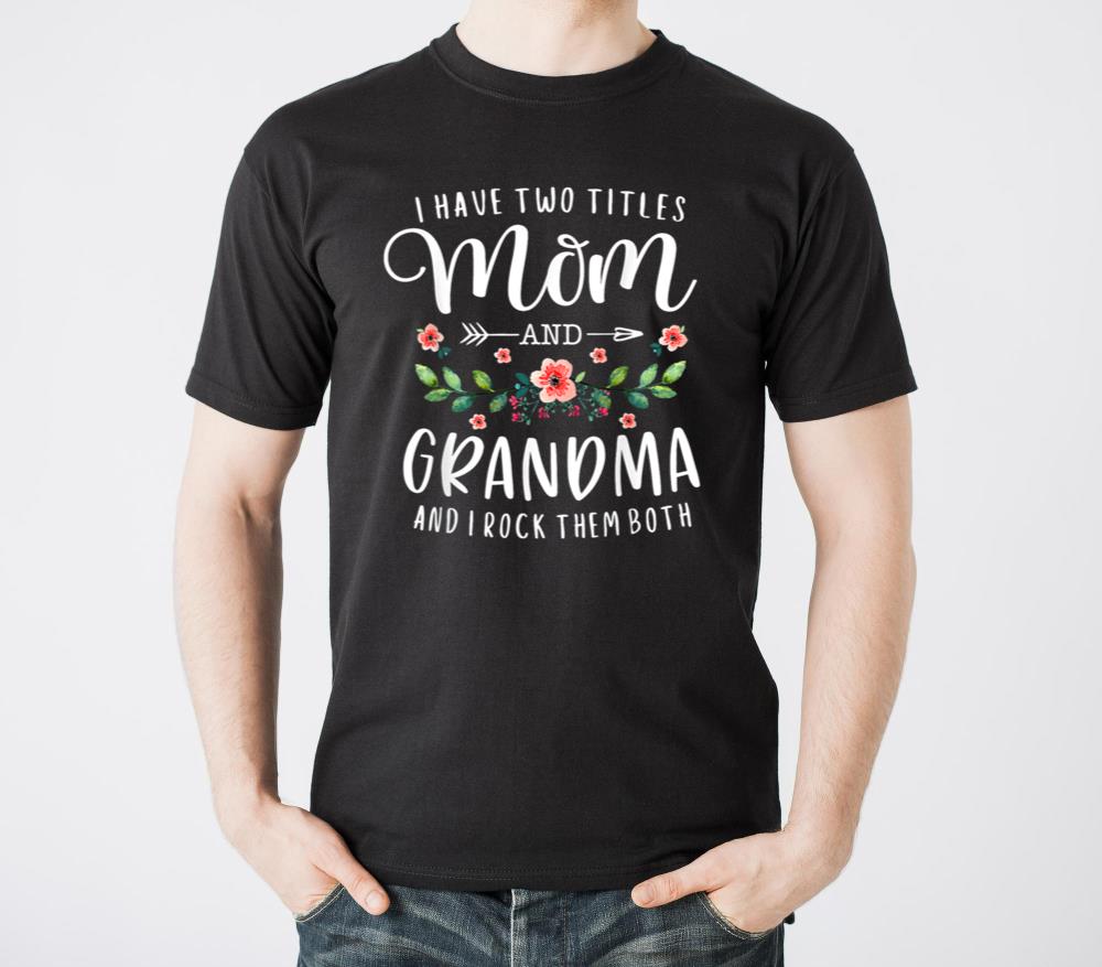 I Have Two Titles Mom And Grandma I Rock Them Both - Unisex Standard T-Shirt