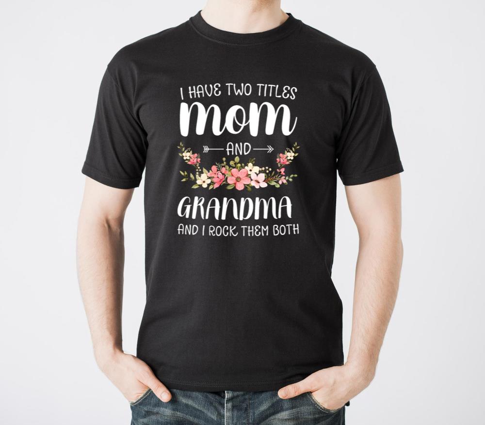 I have two titles Mom and Grandma Mother s Day - Unisex Standard T-Shirt