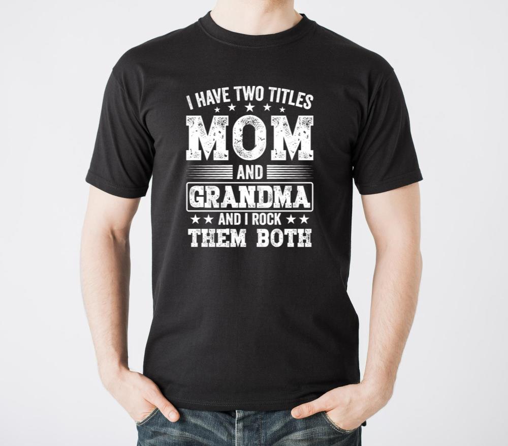 I Have Two Titles Mom and Grandma Mothers Day Gift - Unisex Standard T-Shirt