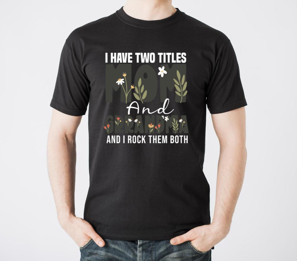 I Have Two Titles Mom And Grandma1 - Unisex Standard T-Shirt