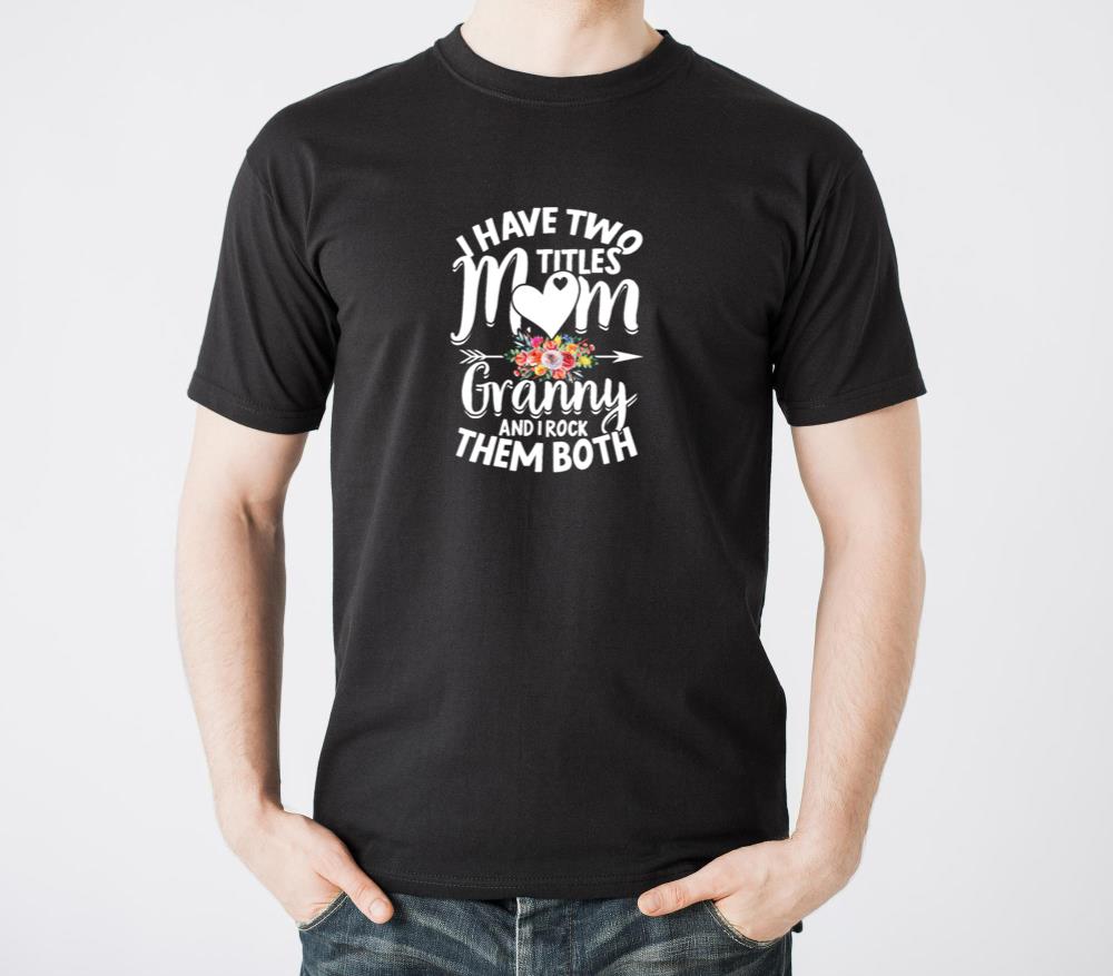 I Have Two Titles Mom And Granny Mothers Day s - - Unisex Standard T-Shirt