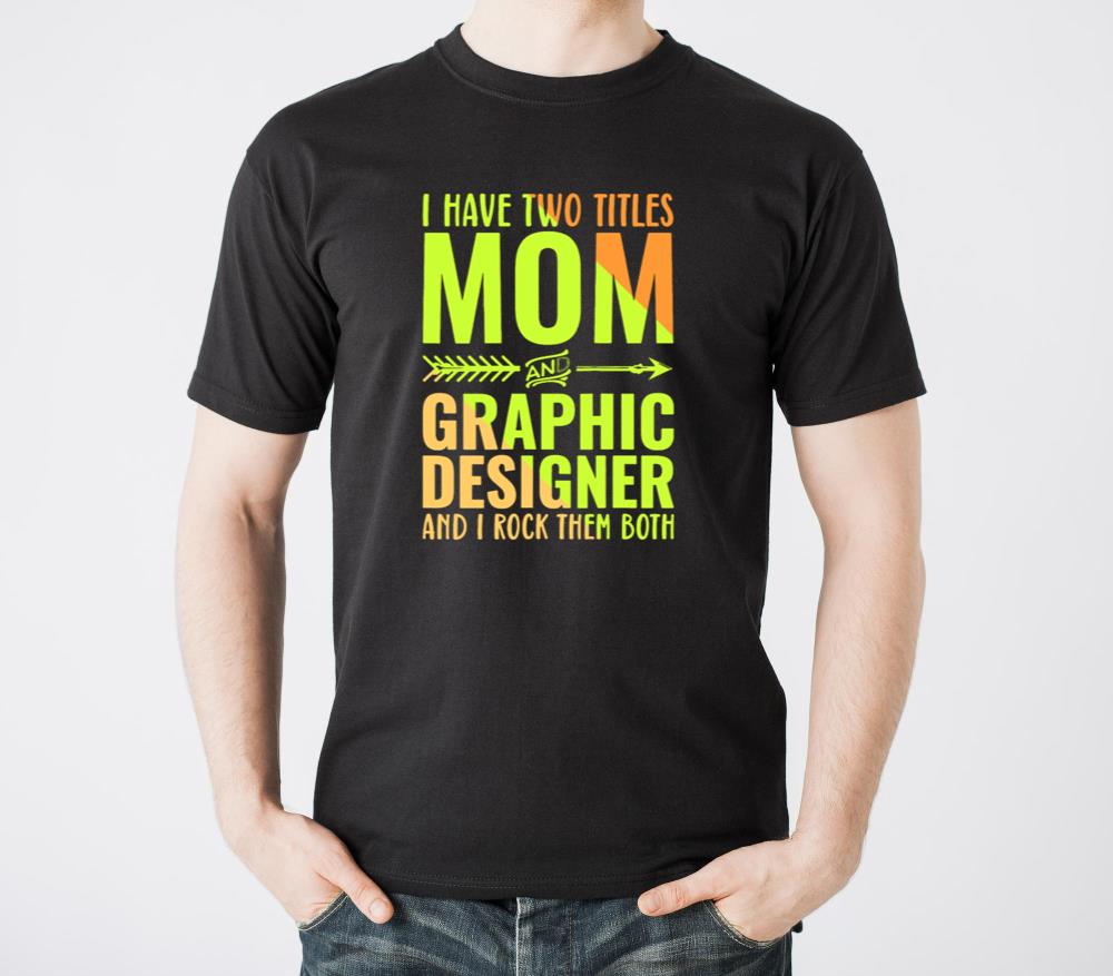 I Have Two Titles Mom And Graphic Designer - Unisex Standard T-Shirt