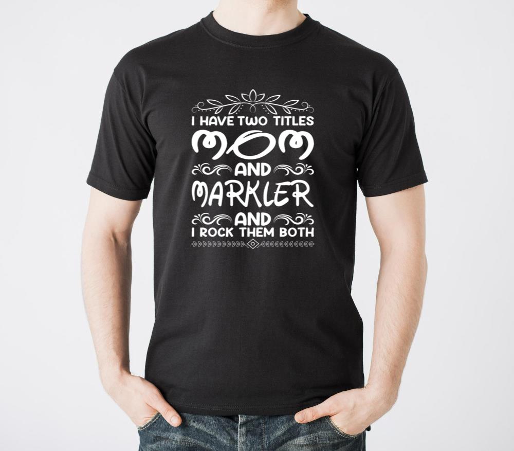 I Have Two Titles Mom And Markler - Unisex Standard T-Shirt