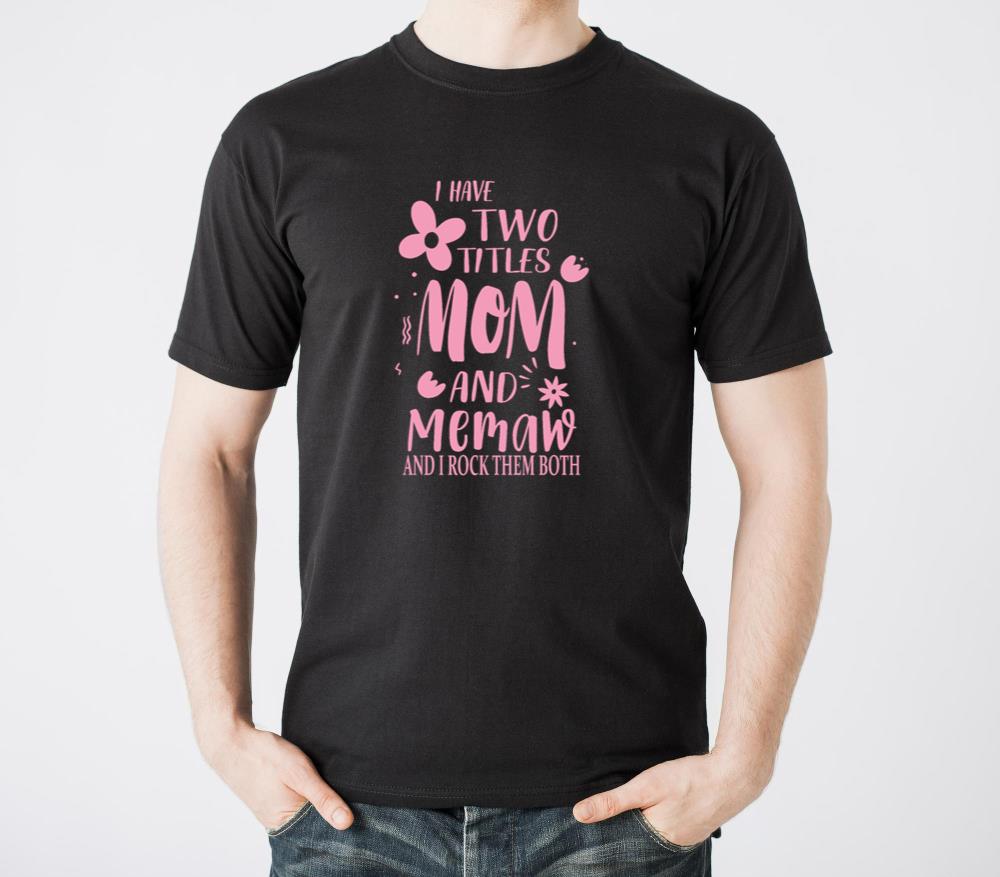 I Have Two Titles Mom And Memaw Funny Mothers Day - Unisex Standard T-Shirt