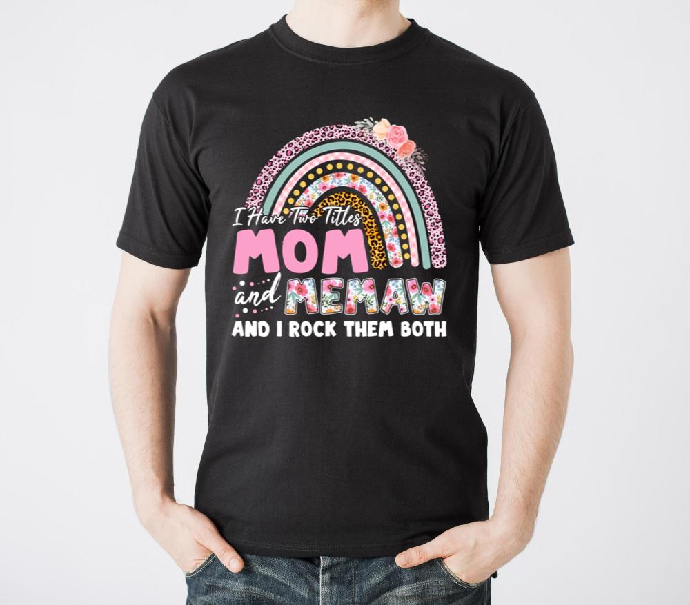 I Have Two Titles Mom And Memaw Mother s Day1 - Unisex Standard T-Shirt