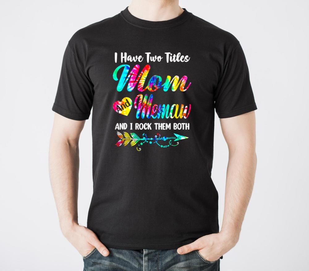 I Have Two Titles Mom And Memaw Tie Dye Mothers - Unisex Standard T-Shirt