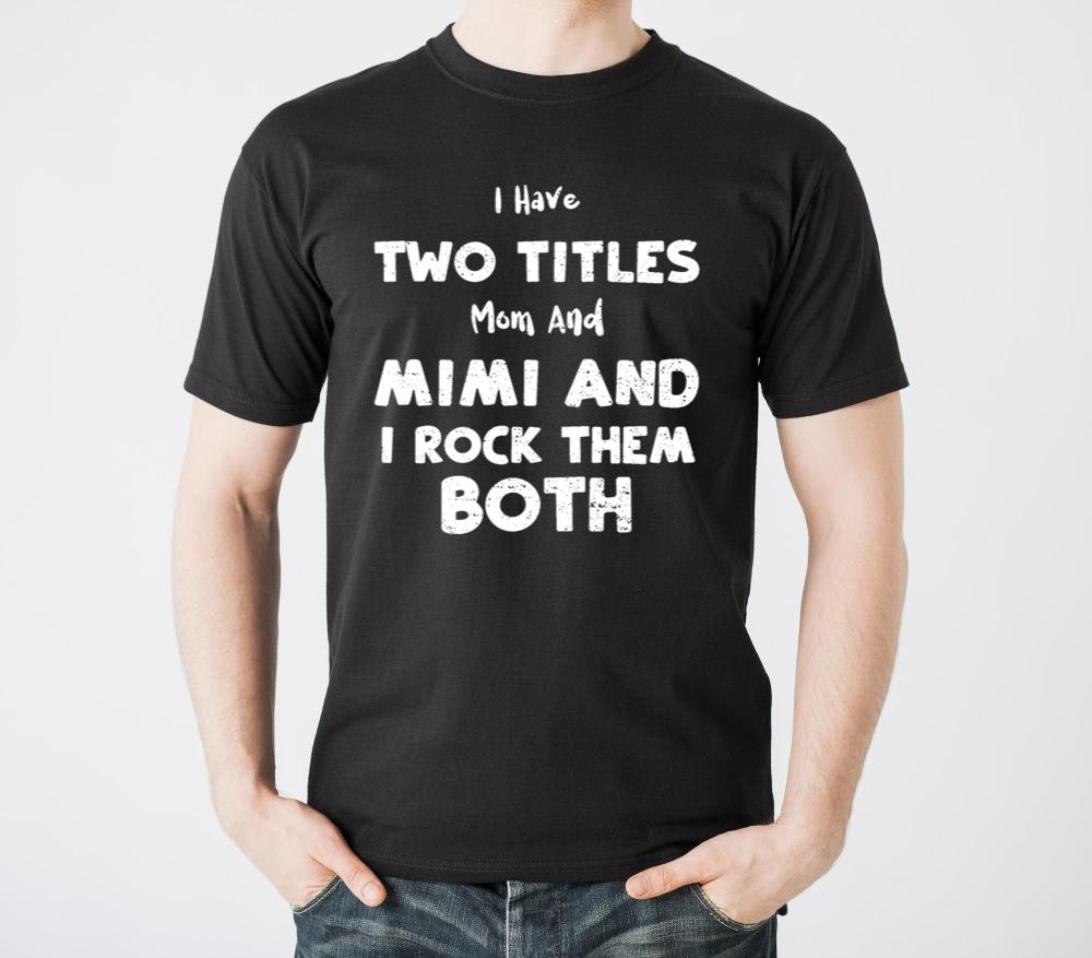 I Have Two Titles Mom And Mimi A - Unisex Standard T-Shirt
