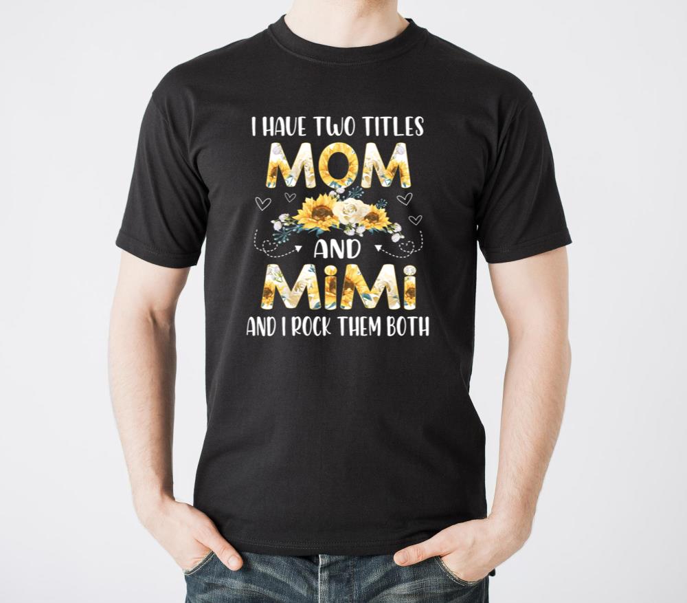 I Have Two Titles Mom And Mimi - Unisex Standard T-Shirt